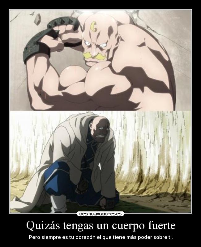 Quizás tengas un cuerpo fuerte - Pero siempre es tu corazón el que tiene más poder sobre ti.