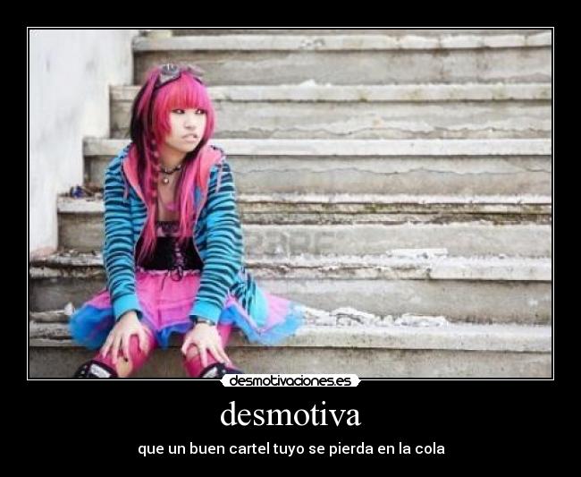 desmotiva - que un buen cartel tuyo se pierda en la cola