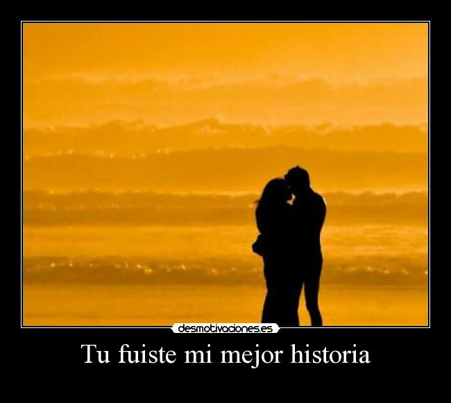 Tu fuiste mi mejor historia -