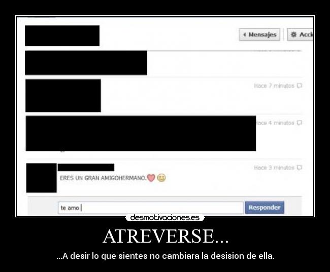 ATREVERSE... - ...A desir lo que sientes no cambiara la desision de ella.