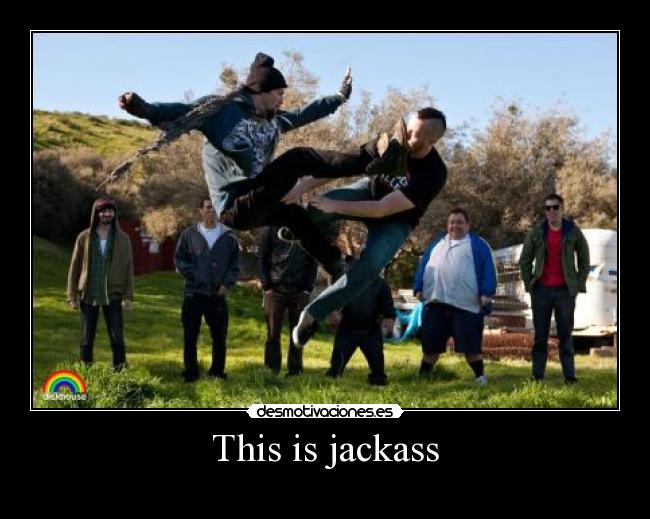 carteles jackass desmotivaciones