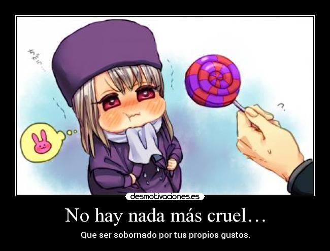 No hay nada más cruel… -