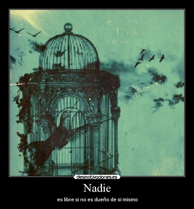 Nadie - es libre si no es dueño de sí mismo