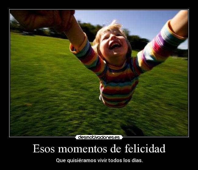 Esos momentos de felicidad -