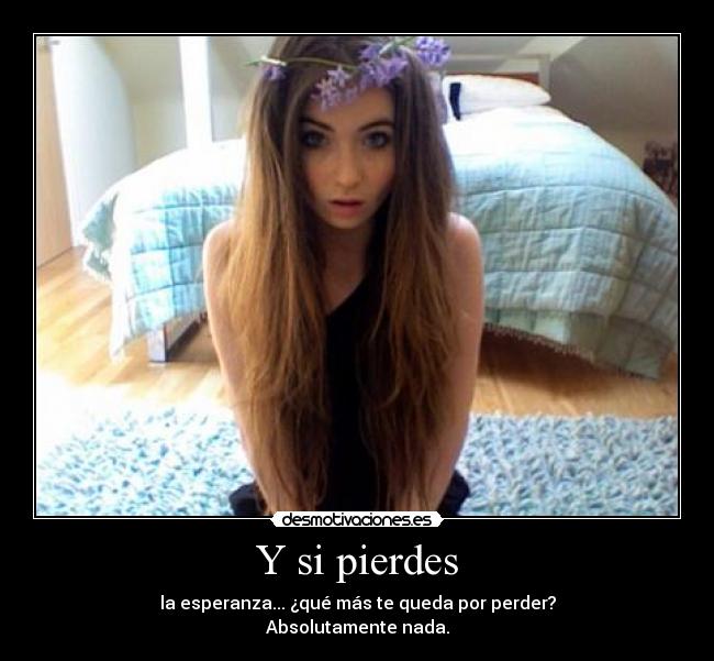 Y si pierdes -