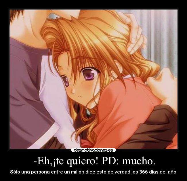 -Eh,¡te quiero! PD: mucho. - 