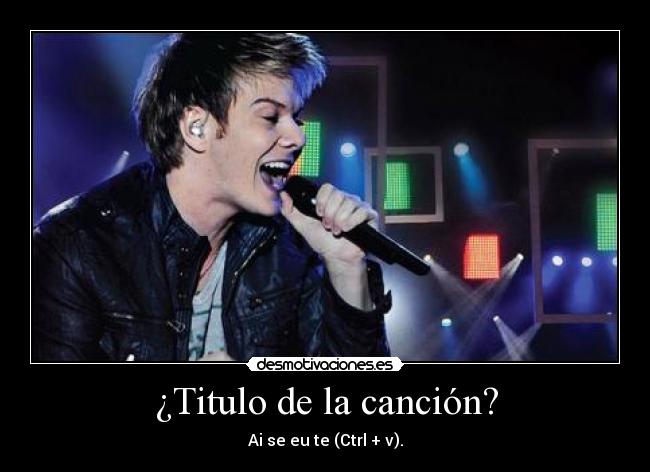 ¿Titulo de la canción? - Ai se eu te (Ctrl + v).