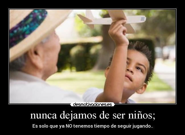 carteles nunca dejamos ser ninos desmotivaciones