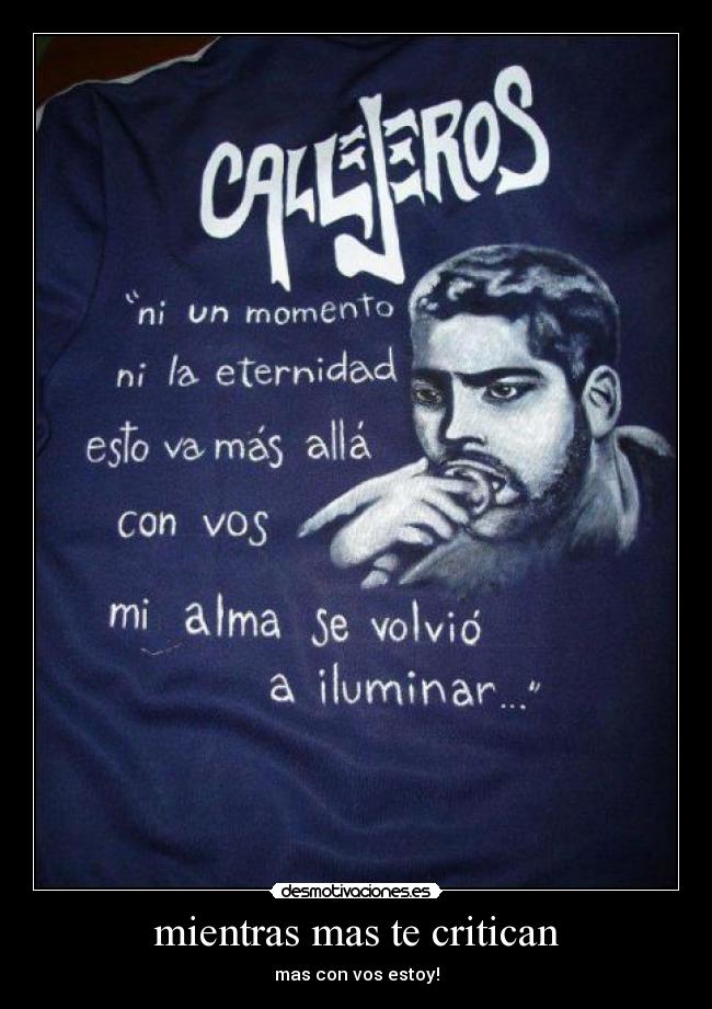 mientras mas te critican - mas con vos estoy!