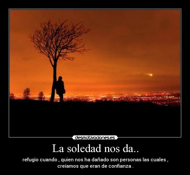 La soledad nos da.. - 