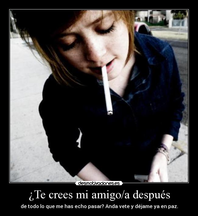 ¿Te crees mi amigo/a después - 