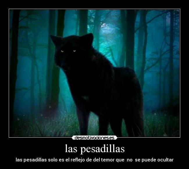 las pesadillas - las pesadillas solo es el reflejo de del temor que  no  se puede ocultar