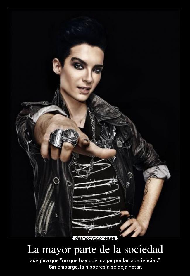 La mayor parte de la sociedad - asegura que no que hay que juzgar por las apariencias.
Sin embargo, la hipocresía se deja notar.