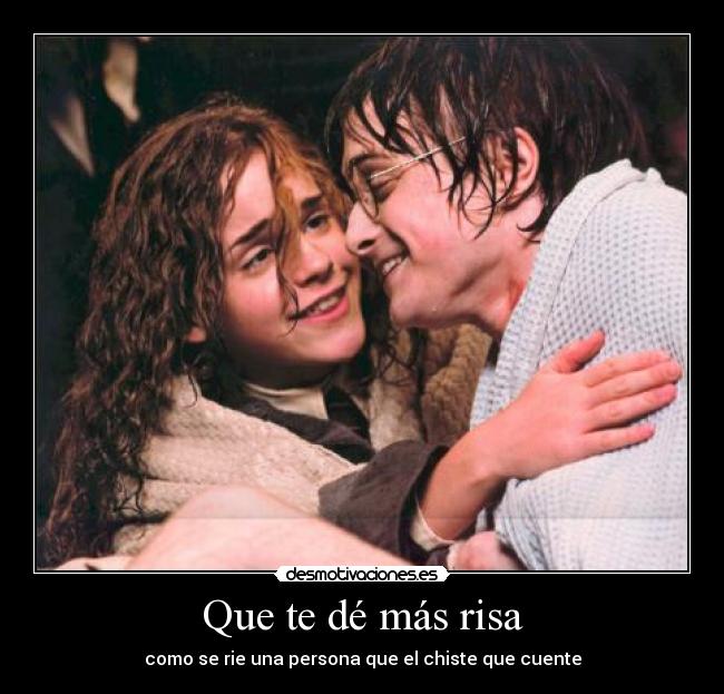 Que te dé más risa - como se rie una persona que el chiste que cuente