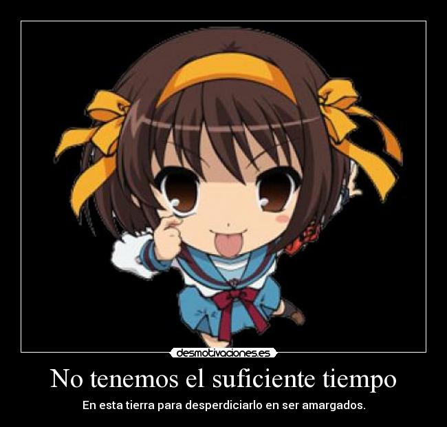 No tenemos el suficiente tiempo - En esta tierra para desperdiciarlo en ser amargados.