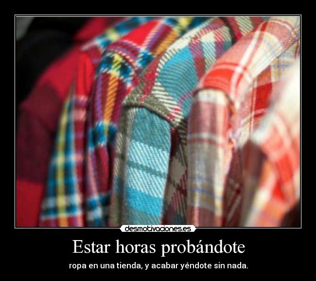 Estar horas probándote -