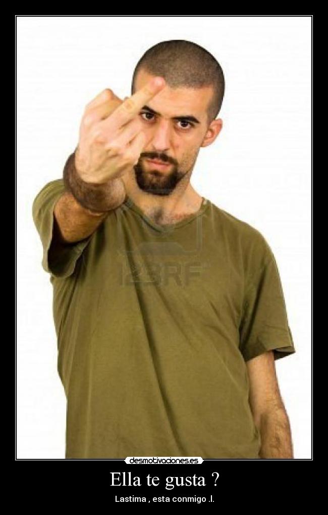 Ella te gusta ? -