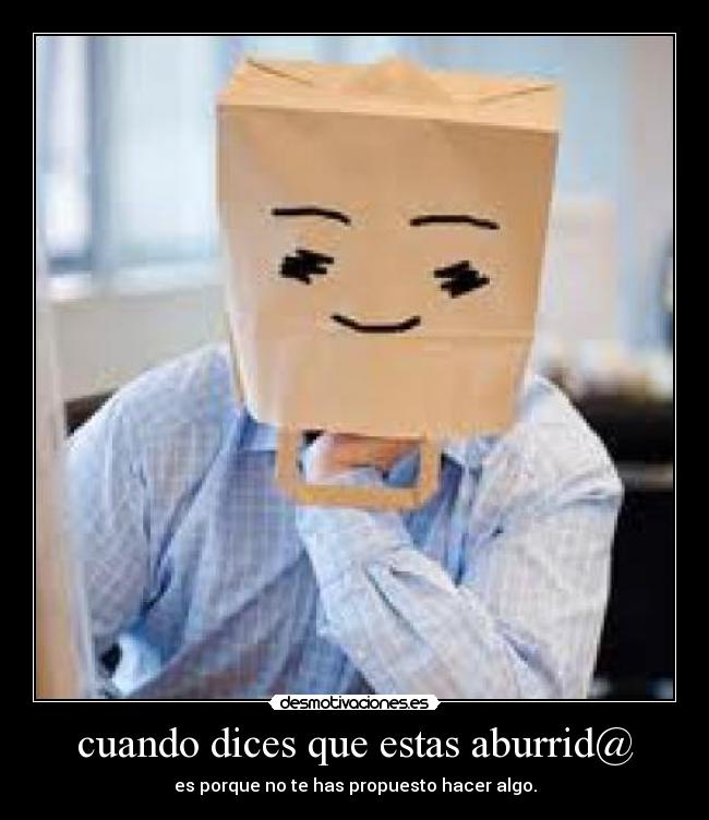 cuando dices que estas aburrid@ - 