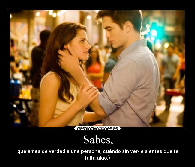 Sabes, - que amas de verdad a una persona, cuándo sin ver-le sientes que te falta algo:)