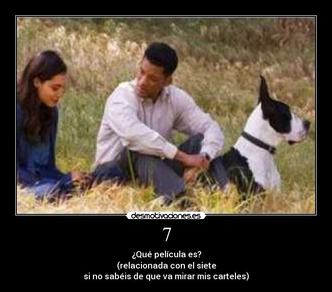 7 - ¿Qué película es?
(relacionada con el siete
si no sabéis de que va mirar mis carteles)