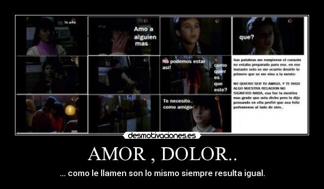 AMOR , DOLOR.. - ... como le llamen son lo mismo siempre resulta igual.