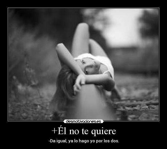 +Él no te quiere -