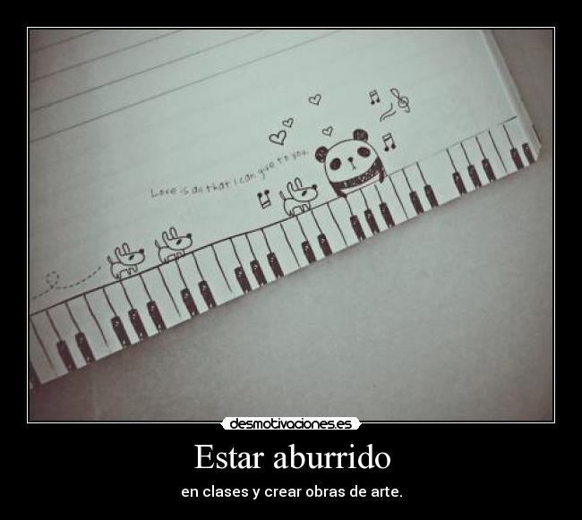 Estar aburrido - en clases y crear obras de arte.