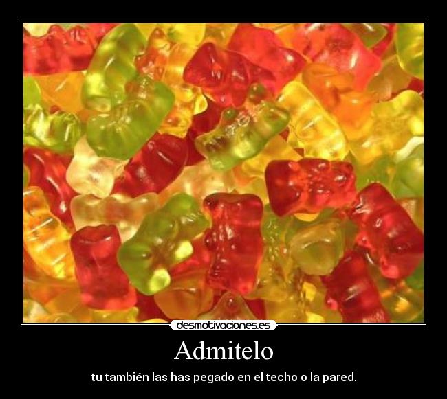 Admitelo - tu también las has pegado en el techo o la pared.