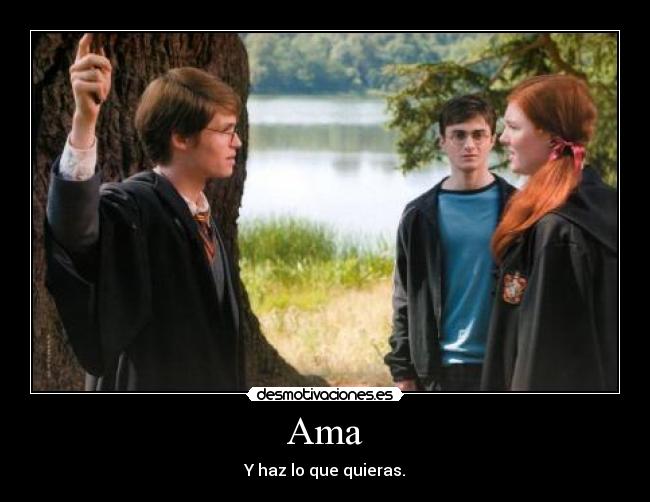 Ama - Y haz lo que quieras.