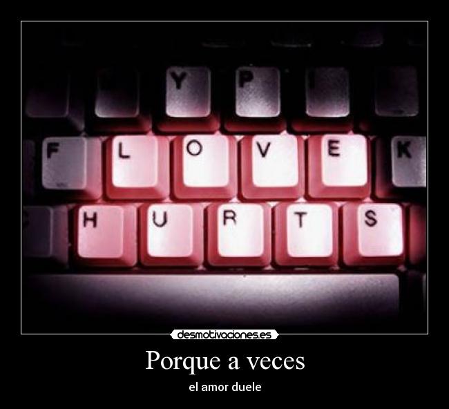 Porque a veces - el amor duele