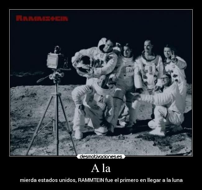 A la - mierda estados unidos, RAMMTEIN fue el primero en llegar a la luna