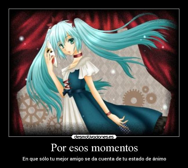 Por esos momentos - En que sólo tu mejor amigo se da cuenta de tu estado de ánimo