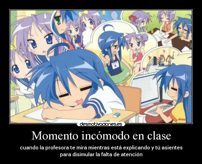 Momento incómodo en clase - cuando la profesora te mira mientras está explicando y tú asientes
para disimular la falta de atención