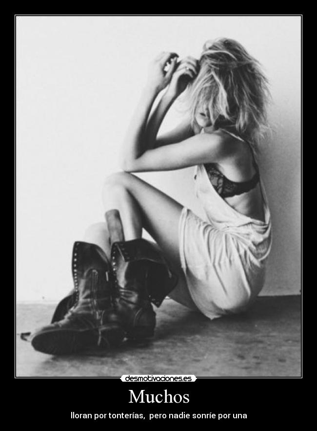 Muchos - lloran por tonterías, pero nadie sonríe por una