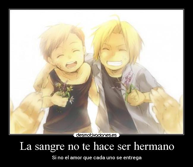 La sangre no te hace ser hermano - Si no el amor que cada uno se entrega