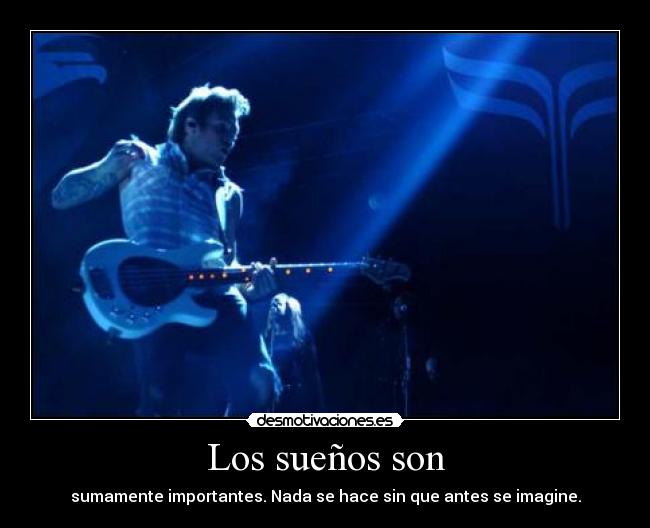 Los sueños son - sumamente importantes. Nada se hace sin que antes se imagine.