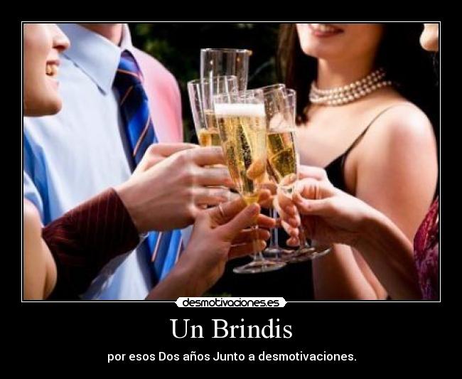 Un Brindis - por esos Dos años Junto a desmotivaciones.
