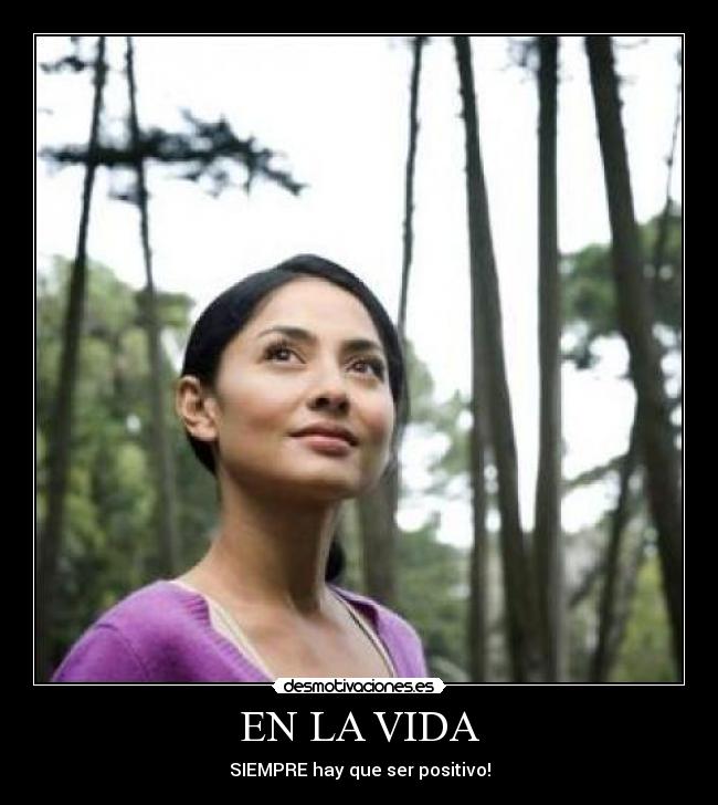 EN LA VIDA - SIEMPRE hay que ser positivo!