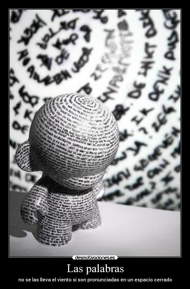 Las palabras - no se las lleva el viento si son pronunciadas en un espacio cerrado
