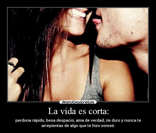 La vida es corta: - 