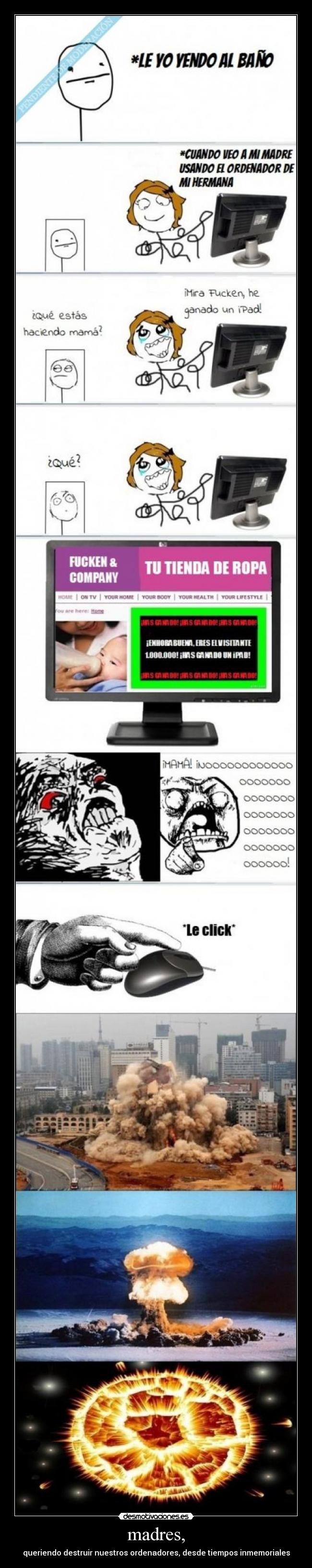 madres, - queriendo destruir nuestros ordenadores, desde tiempos inmemoriales