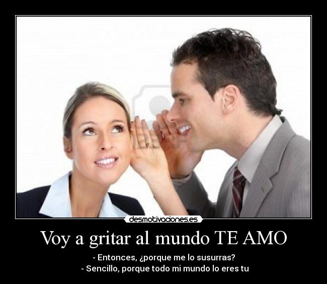 VOY A GRITAR QUE TE QUIERO PARA QUE voy a gritar que te quiero para que: