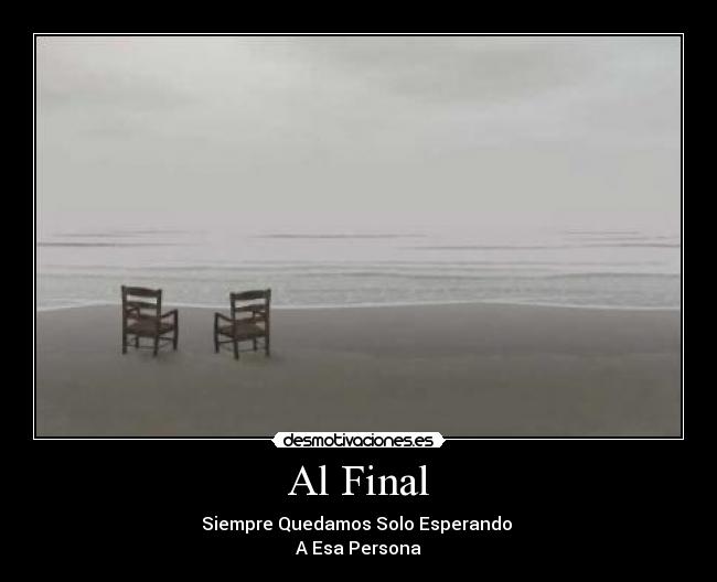Al Final - Siempre Quedamos Solo Esperando
A Esa Persona