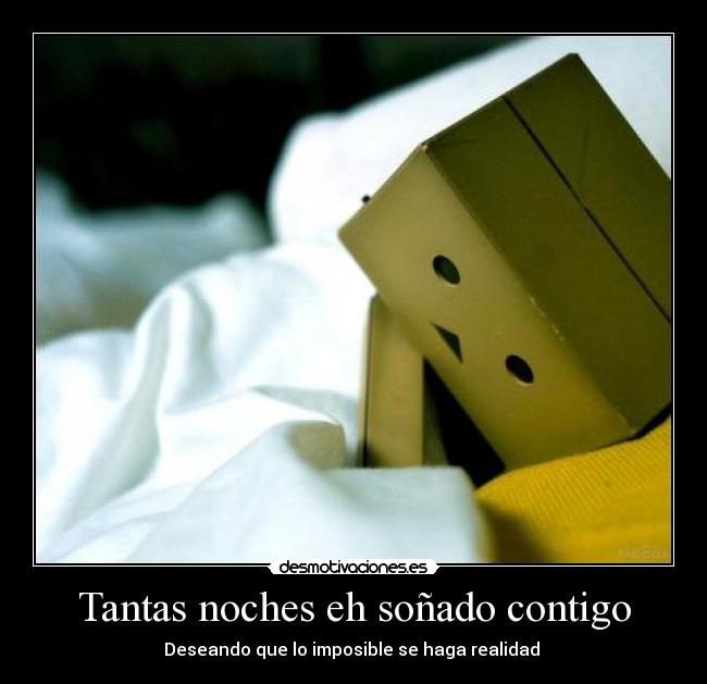 Tantas noches eh soñado contigo - Deseando que lo imposible se haga realidad ♥