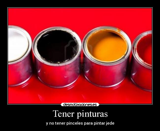 Tener pinturas - y no tener pinceles para pintar jede