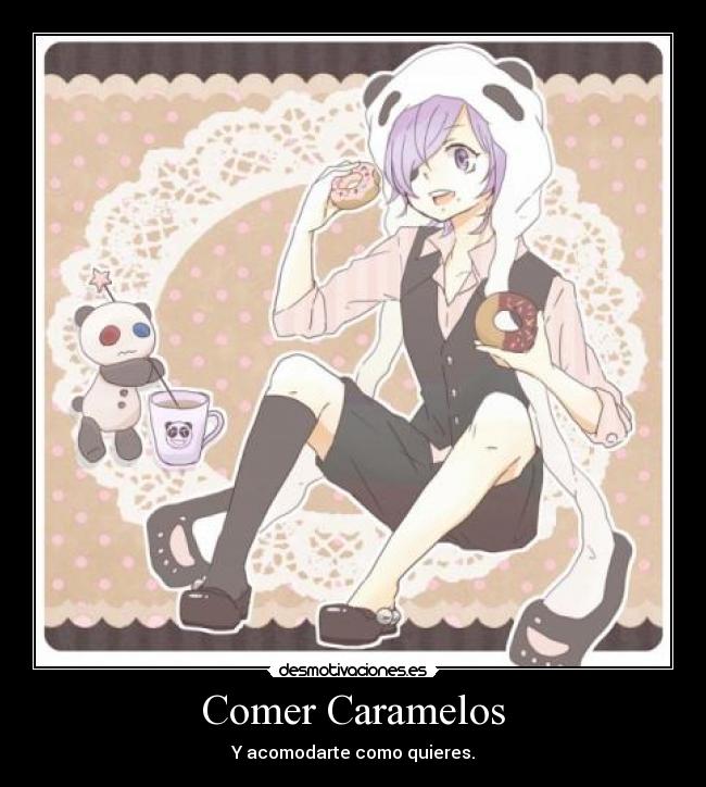 Comer Caramelos - Y acomodarte como quieres.