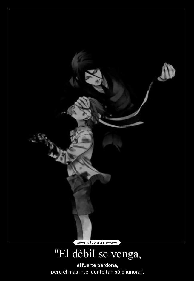 El débil se venga, -