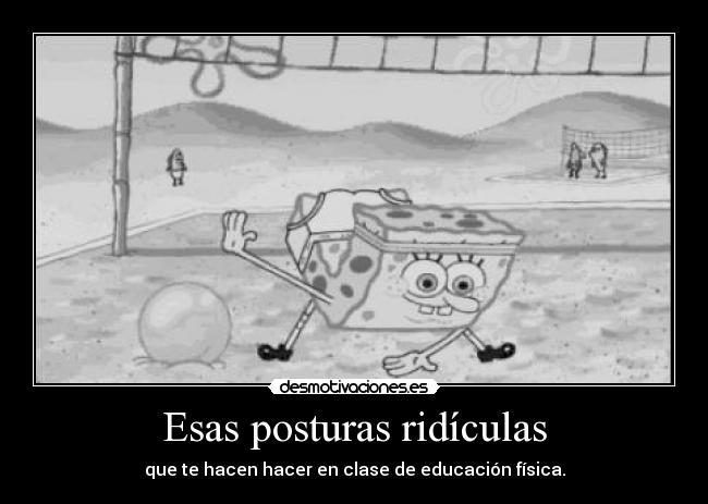 Esas posturas ridículas -