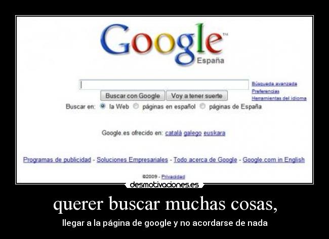 querer buscar muchas cosas, - llegar a la página de google y no acordarse de nada