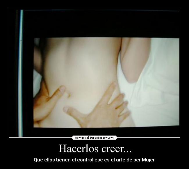 Hacerlos creer... - 